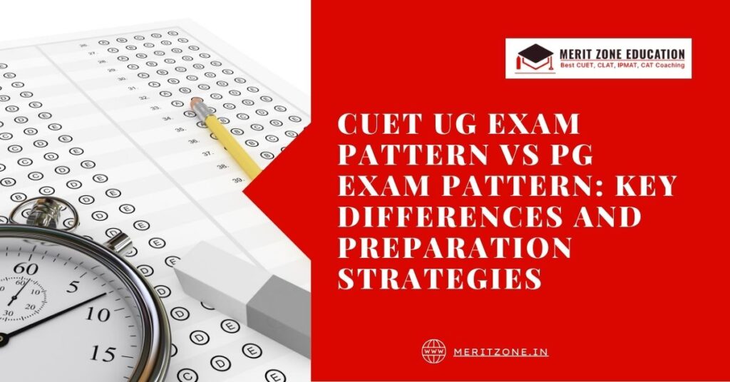 CUET UG Exam Pattern vs PG Exam Pattern: Key Differences and Preparation Strategies